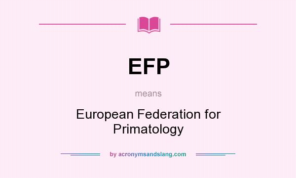 What does EFP mean? It stands for European Federation for Primatology