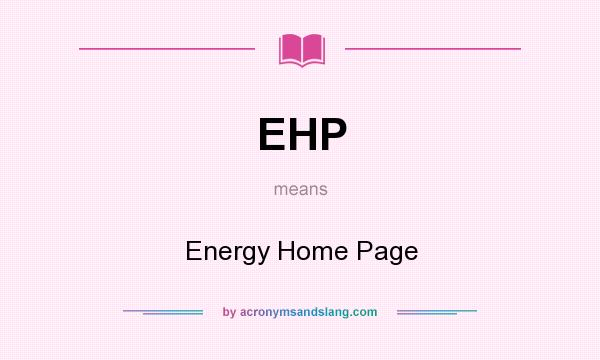 What does EHP mean? It stands for Energy Home Page