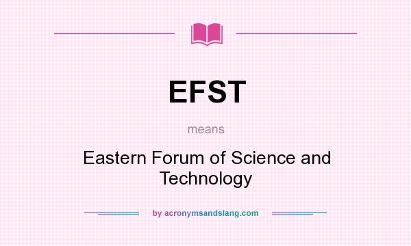What does EFST mean? It stands for Eastern Forum of Science and Technology