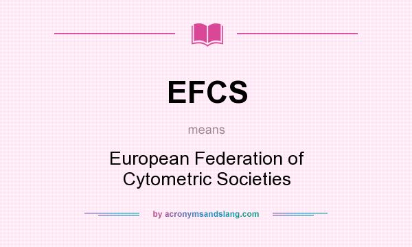 What does EFCS mean? It stands for European Federation of Cytometric Societies