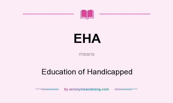 What does EHA mean? It stands for Education of Handicapped