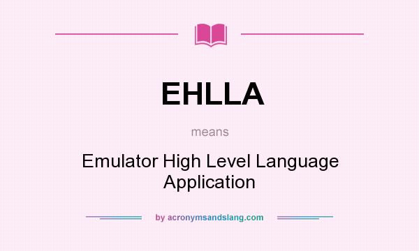 What does EHLLA mean? It stands for Emulator High Level Language Application