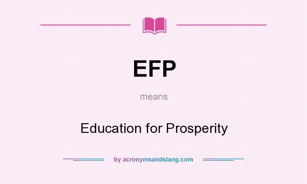 What does EFP mean? It stands for Education for Prosperity