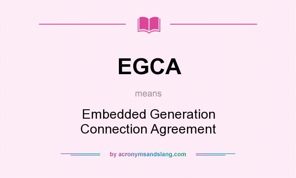 What does EGCA mean? It stands for Embedded Generation Connection Agreement