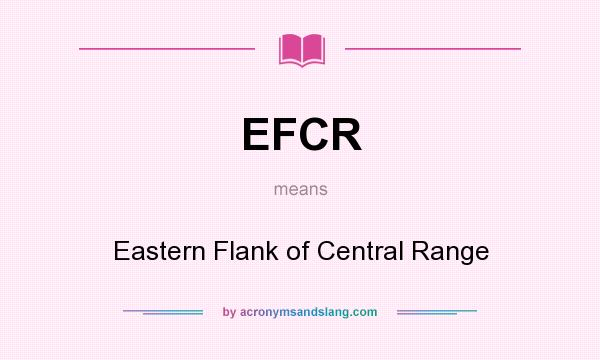 What does EFCR mean? It stands for Eastern Flank of Central Range