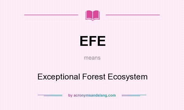 What does EFE mean? It stands for Exceptional Forest Ecosystem
