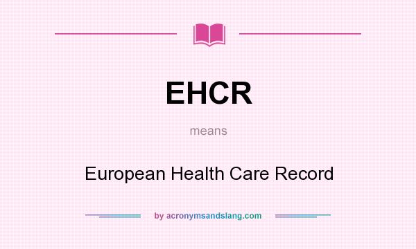 What does EHCR mean? It stands for European Health Care Record