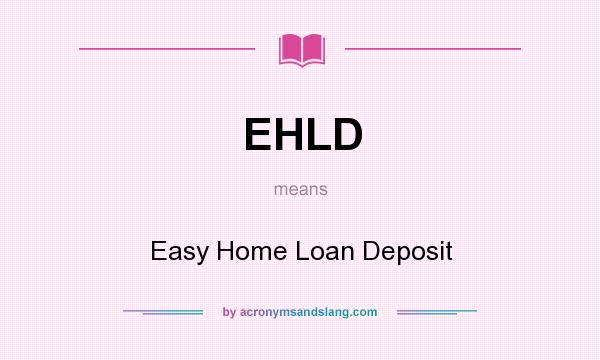 What does EHLD mean? It stands for Easy Home Loan Deposit
