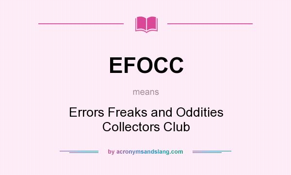 What does EFOCC mean? It stands for Errors Freaks and Oddities Collectors Club