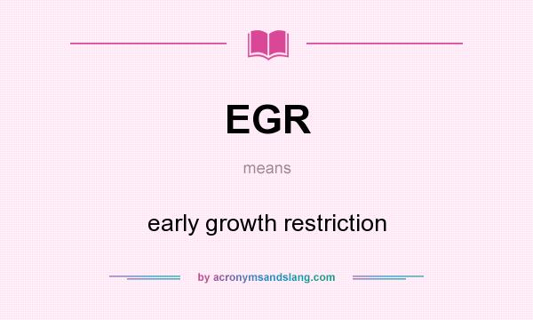 What does EGR mean? It stands for early growth restriction