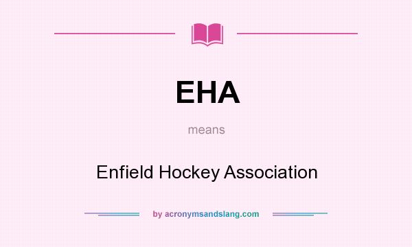 What does EHA mean? It stands for Enfield Hockey Association