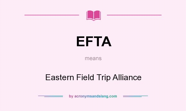 What does EFTA mean? It stands for Eastern Field Trip Alliance
