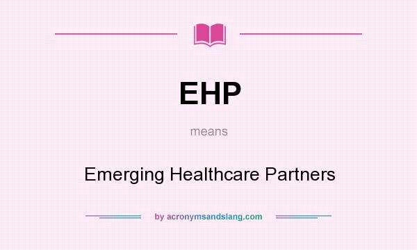 What does EHP mean? It stands for Emerging Healthcare Partners