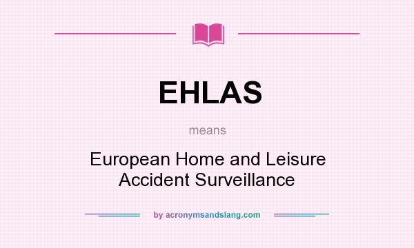 What does EHLAS mean? It stands for European Home and Leisure Accident Surveillance