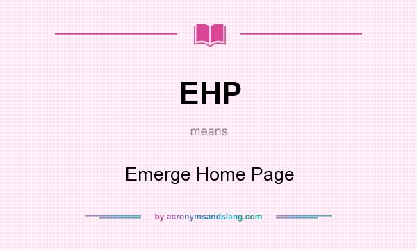 What does EHP mean? It stands for Emerge Home Page