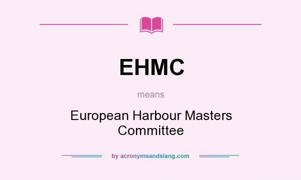 What does EHMC mean? It stands for European Harbour Masters Committee