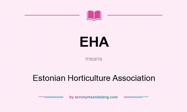 What does EHA mean? It stands for Estonian Horticulture Association