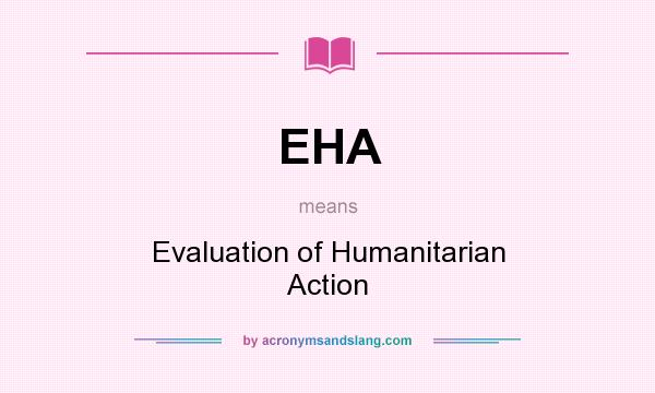 What does EHA mean? It stands for Evaluation of Humanitarian Action