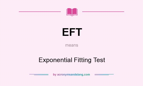 What does EFT mean? It stands for Exponential Fitting Test
