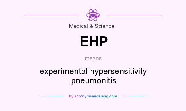 What does EHP mean? It stands for experimental hypersensitivity pneumonitis