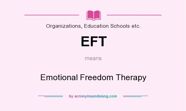 What does EFT mean? It stands for Emotional Freedom Therapy