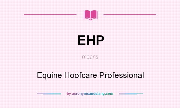 What does EHP mean? It stands for Equine Hoofcare Professional