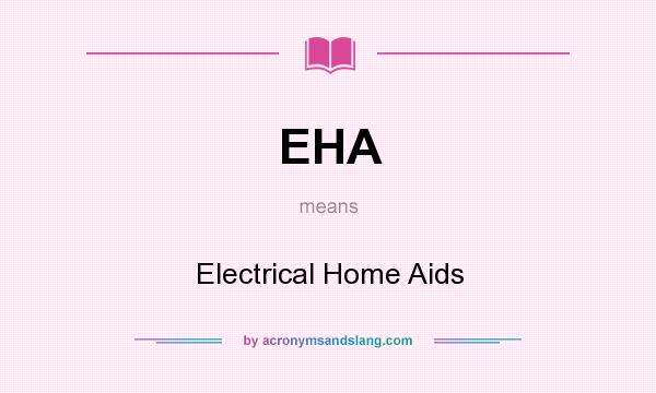 What does EHA mean? It stands for Electrical Home Aids
