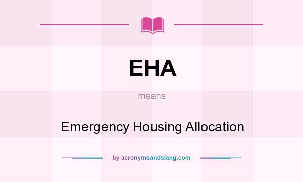 What does EHA mean? It stands for Emergency Housing Allocation