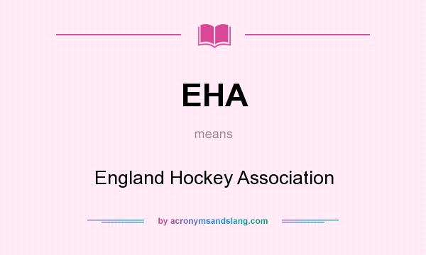 What does EHA mean? It stands for England Hockey Association