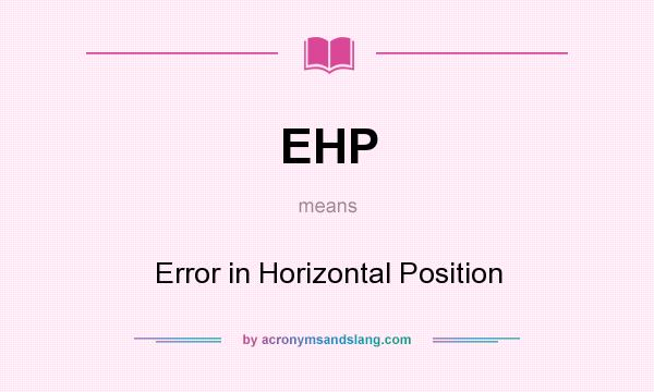 What does EHP mean? It stands for Error in Horizontal Position
