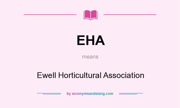 What does EHA mean? It stands for Ewell Horticultural Association