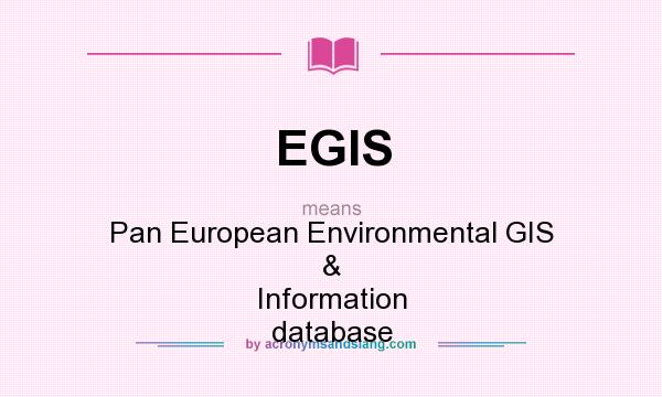 What does EGIS mean? It stands for Pan European Environmental GIS & Information database