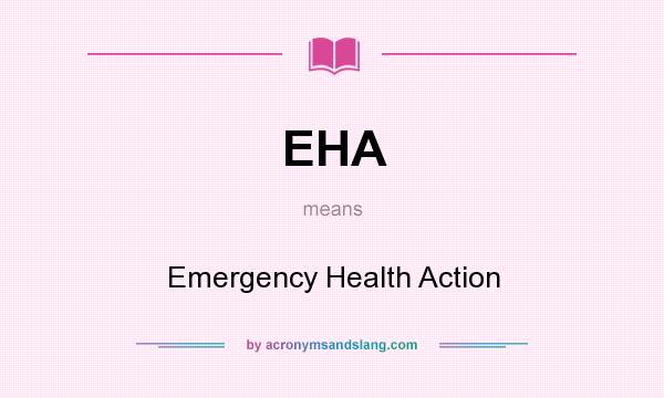 What does EHA mean? It stands for Emergency Health Action