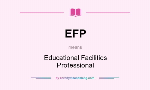 What does EFP mean? It stands for Educational Facilities Professional