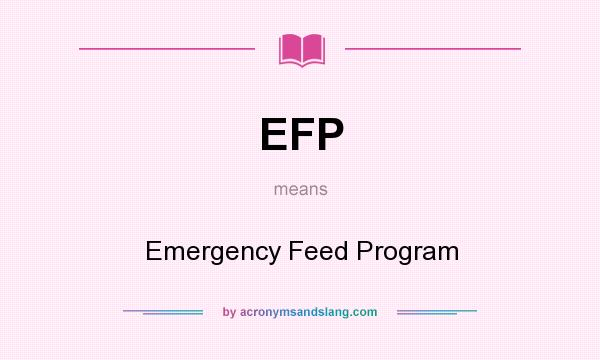 What does EFP mean? It stands for Emergency Feed Program