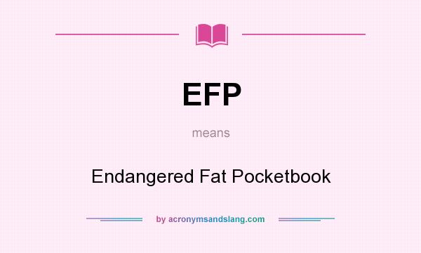 What does EFP mean? It stands for Endangered Fat Pocketbook