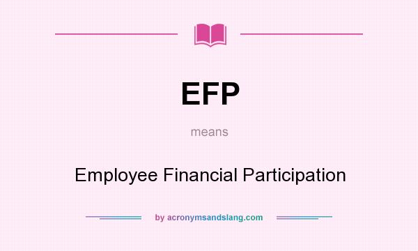 What does EFP mean? It stands for Employee Financial Participation