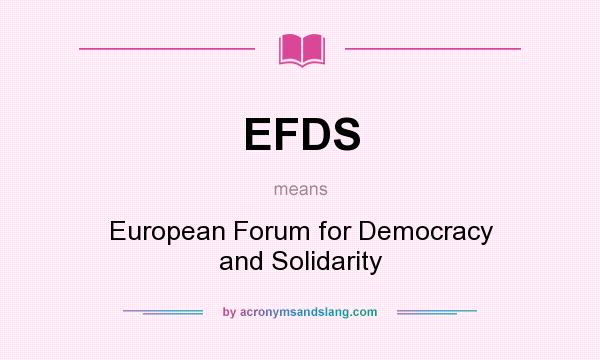 What does EFDS mean? It stands for European Forum for Democracy and Solidarity