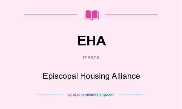 What does EHA mean? It stands for Episcopal Housing Alliance