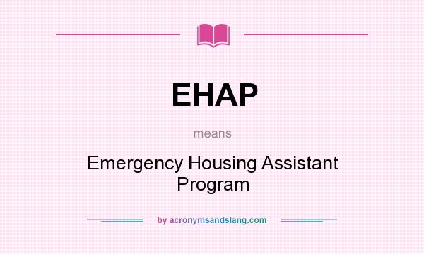 What does EHAP mean? It stands for Emergency Housing Assistant Program