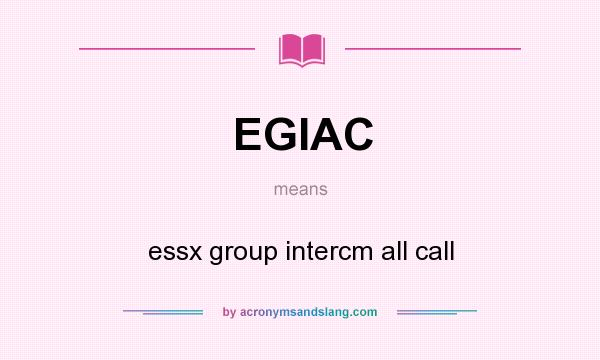 What does EGIAC mean? It stands for essx group intercm all call