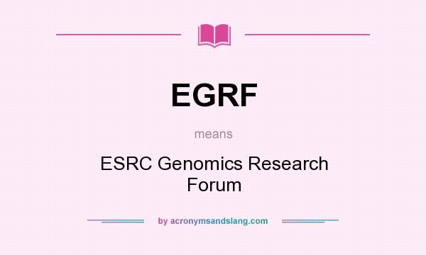 What does EGRF mean? It stands for ESRC Genomics Research Forum