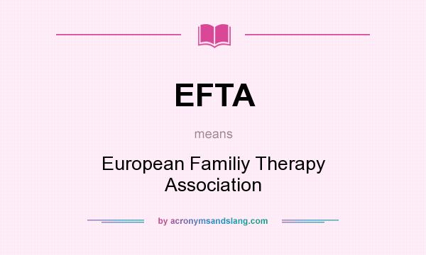 What does EFTA mean? It stands for European Familiy Therapy Association