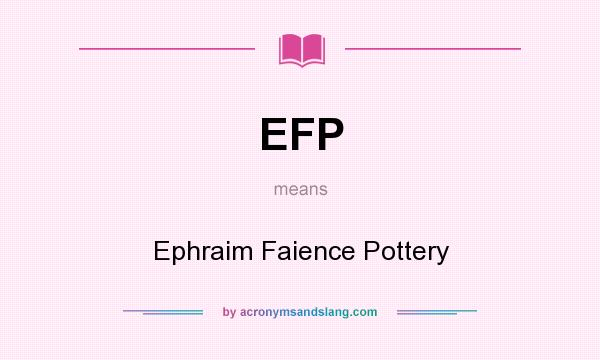 What does EFP mean? It stands for Ephraim Faience Pottery