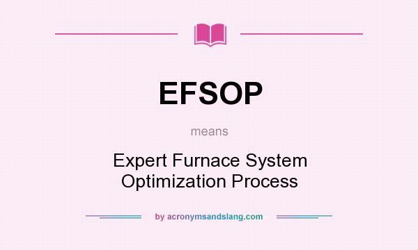 What does EFSOP mean? It stands for Expert Furnace System Optimization Process