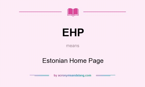 What does EHP mean? It stands for Estonian Home Page