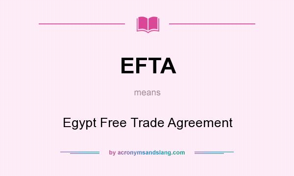 What does EFTA mean? It stands for Egypt Free Trade Agreement