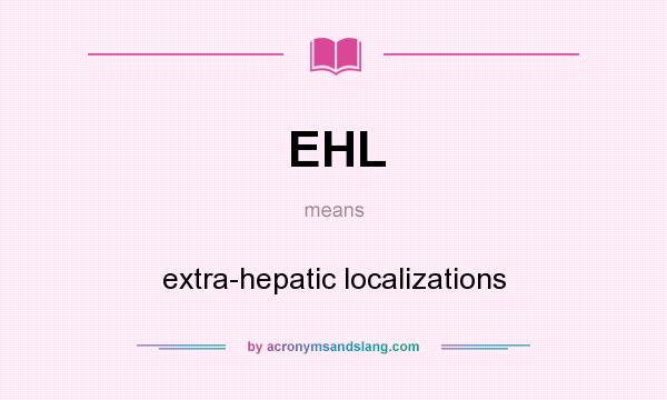 What does EHL mean? It stands for extra-hepatic localizations