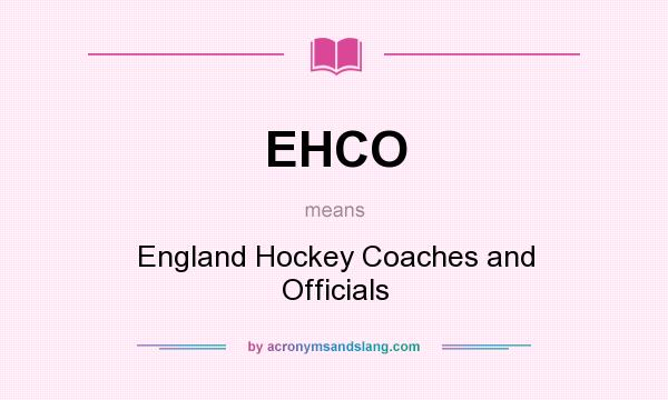 What does EHCO mean? It stands for England Hockey Coaches and Officials