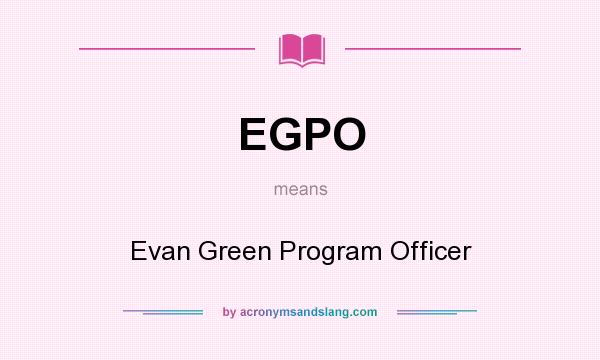 What does EGPO mean? It stands for Evan Green Program Officer